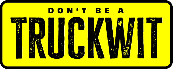 Don't be a trruckwit